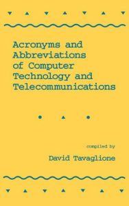 Title: Acronyms and Abbreviations of Computer Technology and Telecommunications / Edition 1, Author: Tavaglione
