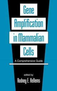 Title: Gene Amplification in Mammalian Cells: A Comprehensive Guide / Edition 1, Author: Rodney E. Kellems