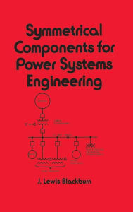 Title: Symmetrical Components for Power Systems Engineering / Edition 1, Author: J. Lewis Blackburn