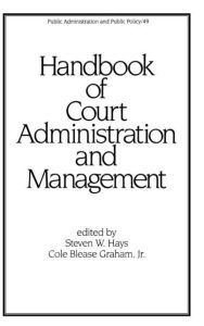 Title: Handbook of Court Administration and Management / Edition 1, Author: Steven W. Hays