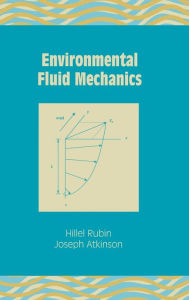 Title: Environmental Fluid Mechanics / Edition 1, Author: Hillel Rubin