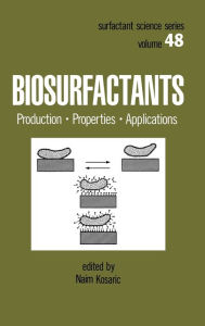 Title: Biosurfactants: Production: Properties: Applications / Edition 1, Author: Naim Kosaric