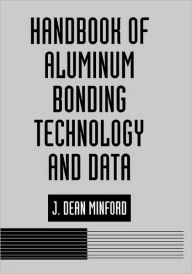Title: Handbook of Aluminum Bonding Technology and Data / Edition 1, Author: J. D. Minford