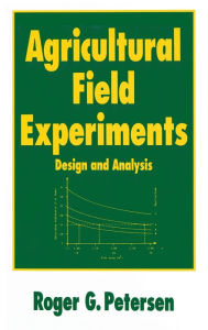 Title: Agricultural Field Experiments: Design and Analysis / Edition 1, Author: Roger G. Petersen