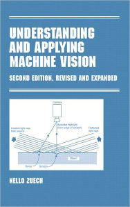 Title: Understanding and Applying Machine Vision, Revised and Expanded / Edition 2, Author: Nello Zeuch