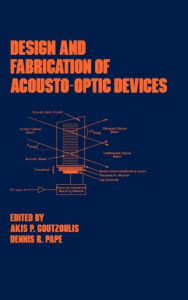 Title: Design and Fabrication of Acousto-Optic Devices / Edition 1, Author: Akis P. Goutzoulis