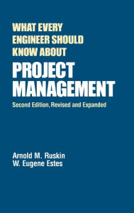 Title: What Every Engineer Should Know About Project Management / Edition 2, Author: Arnold M. Ruskin