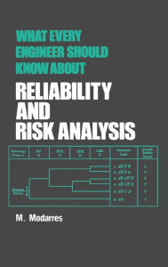 Title: What Every Engineer Should Know about Reliability and Risk Analysis / Edition 1, Author: Mohammad Modarres