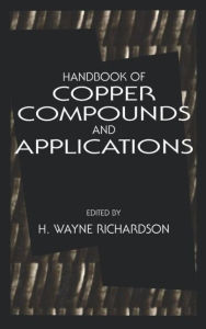 Title: Handbook of Copper Compounds and Applications / Edition 1, Author: H. Wayne Richardson