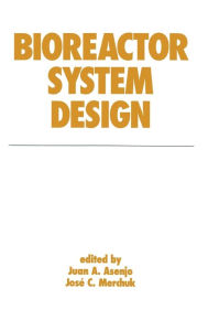 Title: Bioreactor System Design / Edition 1, Author: Juan A. Asenjo