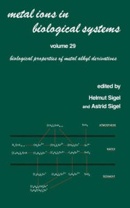 Title: Metal Ions in Biological Systems: Volume 29: Biological Properties of Metal Alkyl Derivatives / Edition 1, Author: Helmut Sigel