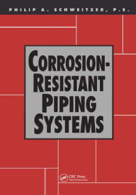 Title: Corrosion-Resistant Piping Systems / Edition 1, Author: P.E. Schweitzer