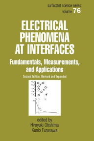 Title: Electrical Phenomena at Interfaces: Fundamentals: Measurements, and Applications / Edition 2, Author: Hiroyuki Ohshima