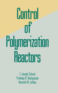 Title: Control of Polymerization Reactors / Edition 1, Author: Joseph Schork