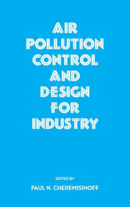 Title: Air Pollution Control and Design for Industry / Edition 1, Author: PaulN. Cheremisinoff