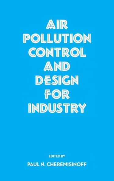 Air Pollution Control and Design for Industry / Edition 1