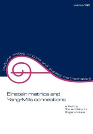 Title: Einstein Metrics and Yang-Mills Connections / Edition 1, Author: Toshiki Mabuchi