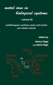 Title: Metal Ions in Biological Systems: Volume 30: Metalloenzymes Involving Amino Acid-residue and Related Radicals / Edition 1, Author: Helmut Sigel