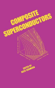Title: Composite Superconductors / Edition 1, Author: K. Osamura
