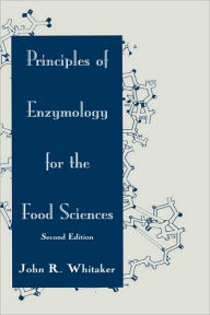Title: Principles of Enzymology for the Food Sciences / Edition 2, Author: John R. Whitaker