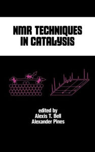Title: NMR Techniques in Catalysis / Edition 1, Author: Alexis T. Bell