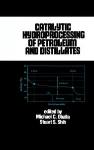 Title: Catalytic Hydroprocessing of Petroleum and Distillates / Edition 1, Author: Michael Oballa