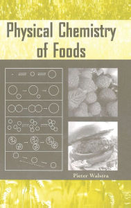 Title: Physical Chemistry of Foods / Edition 1, Author: Pieter Walstra