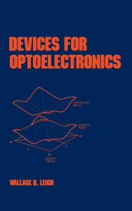 Title: Devices for Optoelectronics / Edition 1, Author: Wallace B. Leigh