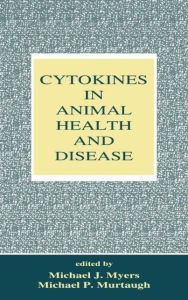 Title: Cytokines In Animal Health And Disease / Edition 1, Author: Michael J. Myers