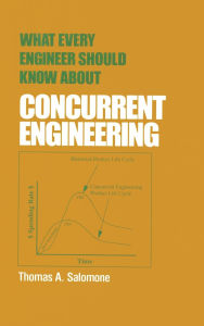 Title: What Every Engineer Should Know about Concurrent Engineering / Edition 1, Author: Salomone