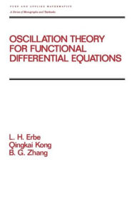 Title: Oscillation Theory for Functional Differential Equations / Edition 1, Author: Lynn Erbe