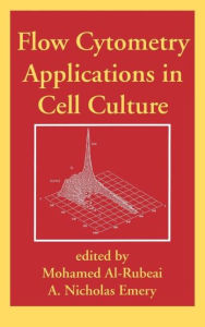 Title: Flow Cytometry Applications in Cell Culture / Edition 1, Author: Mohamed Al-Rubeai