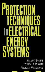 Title: Protection Techniques in Electrical Energy Systems / Edition 1, Author: Helmut Ungrad