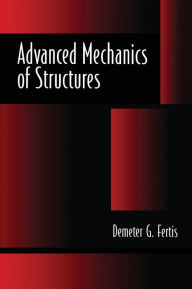 Title: Advanced Mechanics of Structures / Edition 1, Author: Demeter G. Fertis