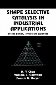 Title: Shape Selective Catalysis in Industrial Applications, Second Edition, / Edition 2, Author: N.Y. Chen