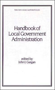 Title: Handbook of Local Government Administration / Edition 1, Author: Gargan