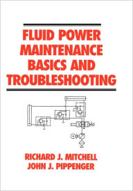 Title: Fluid Power Maintenance Basics and Troubleshooting / Edition 1, Author: Richard J. Mitchell