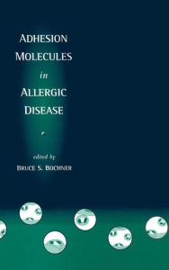 Title: Adhesion Molecules in Allergic Disease / Edition 1, Author: Bruce S. Bochner