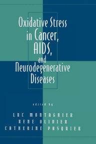 Title: Oxidative Stress in Cancer, AIDS, and Neurodegenerative Diseases / Edition 1, Author: Luc Montagnier