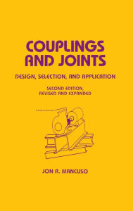Title: Couplings and Joints: Design, Selection & Application / Edition 2, Author: Jon R. Mancuso