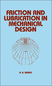 Title: Friction and Lubrication in Mechanical Design, Author: Shirley Seireg