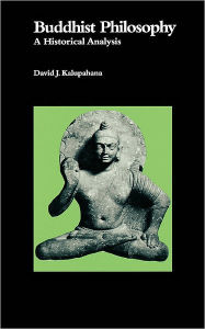 Title: Buddhist Philosophy: A Historical Analysis / Edition 1, Author: David J. Kalupahana