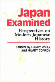 Title: Japan Examined: Perspectives on Modern Japanese History / Edition 1, Author: Harry Wray