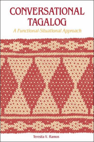 Title: Conversational Tagalog: A Functional-Situational Approach / Edition 1, Author: Teresita V. Ramos