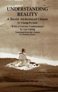 Title: Understanding Reality: A Taoist Alchemical Classic, Author: Chang Po-tuan