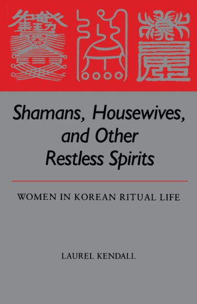 Shamans, Housewives, and Other Restless Spirits: Women in Korean Ritual Life / Edition 1