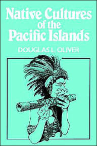 Title: Native Cultures Of The Pacific Islands / Edition 1, Author: Douglas L. Oliver