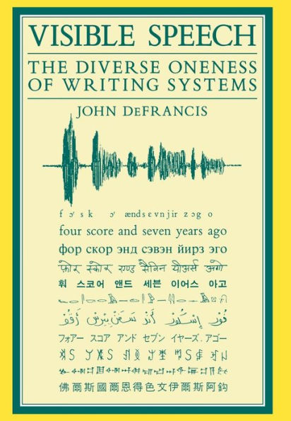 Visible Speech: The Diverse Oneness of Writing Systems