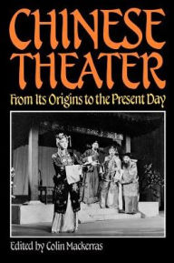 Title: Chinese Theater: From Its Origins to the Present Day, Author: Colin Mackerras