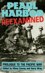 Title: Pearl Harbor Reexamined: Prologue to the Pacific War, Author: Hilary Conroy